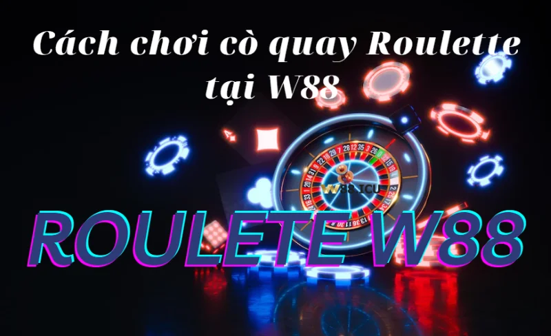 cách chơi cò quay roulette tại w88