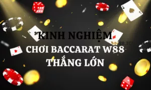 kinh nghiệm chơi baccarat w88