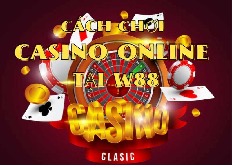 hướng dẫn chơi casino online tại w88