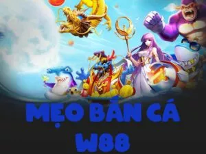 các mẹo bắn cá tại nhà cái w88 ăn xu thưởng to được tiết lộ