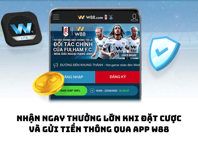 Nhận ngay thưởng lớn khi đặt cược và gửi tiền thông qua app W88