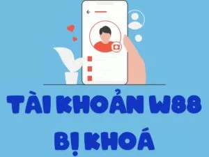 cach lay lai tai khoan w88 bi khoa