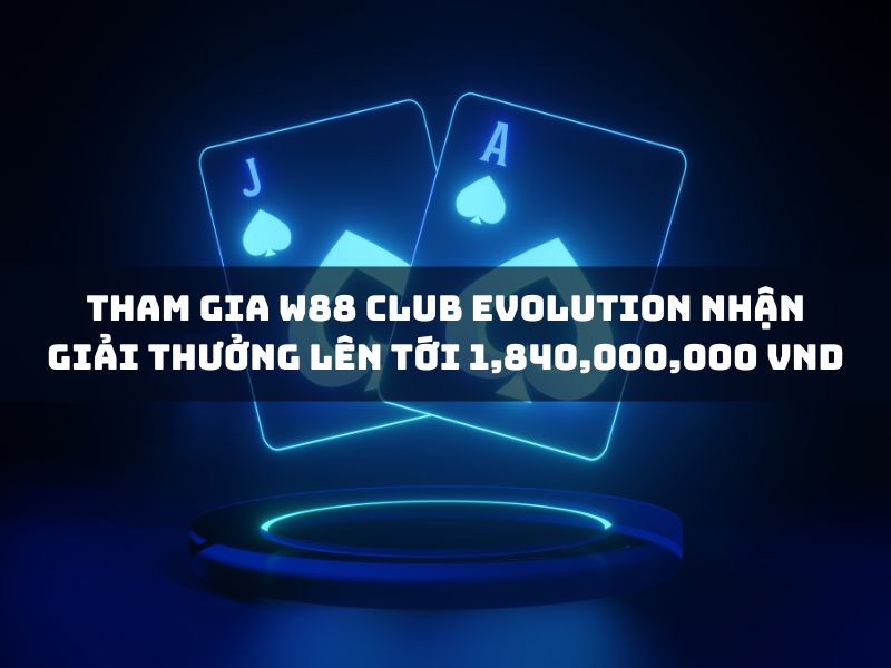 Tham gia Casino trực tuyến Club Evolution nhận giải thưởng lên tới 1,840,000,000 VND